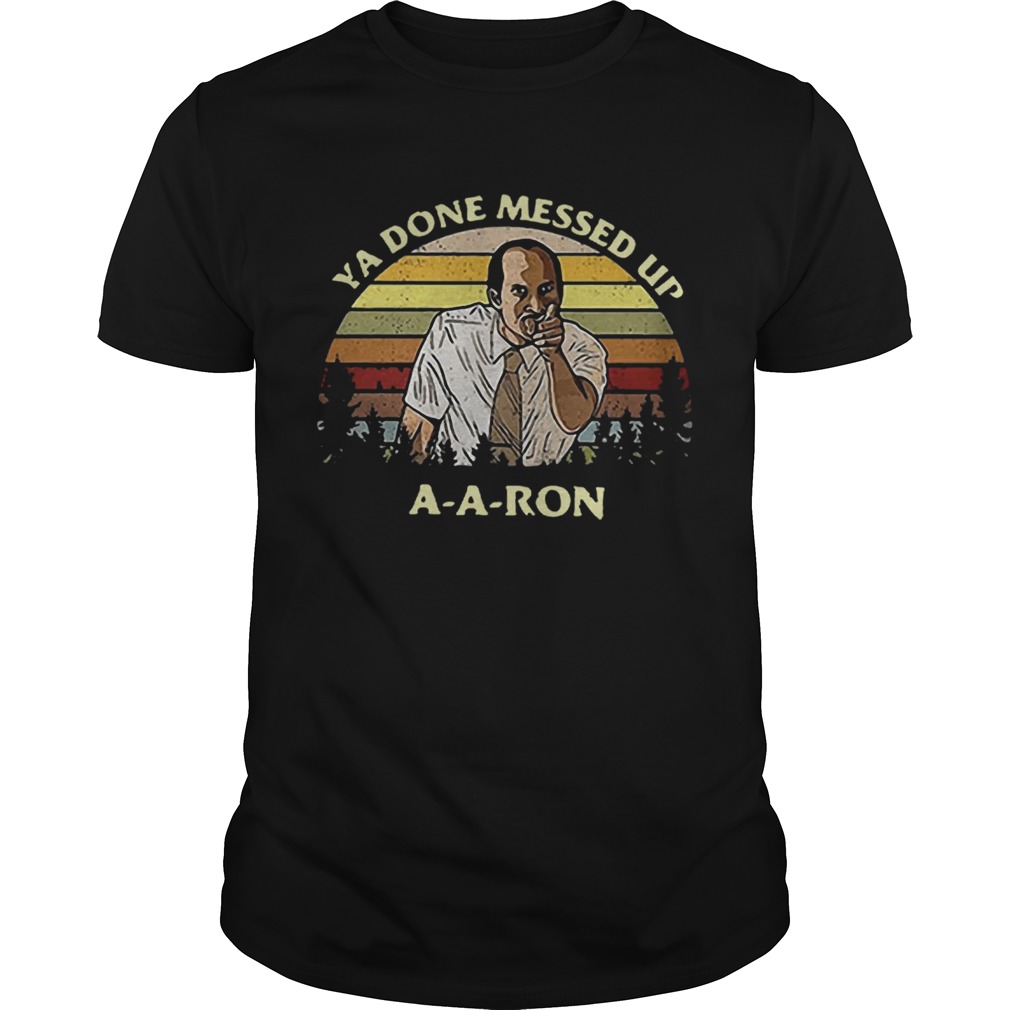 Ya Done Messed UpAARon Retro shirt