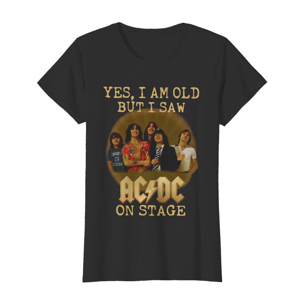 Yes I Am Old But I Saw ACDC On Stage  Classic Women's T-shirt