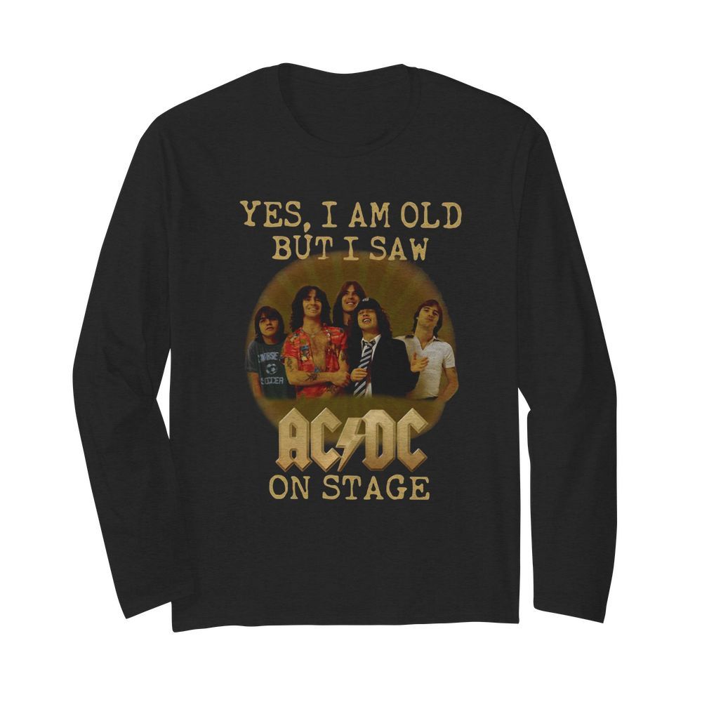 Yes I Am Old But I Saw ACDC On Stage  Long Sleeved T-shirt 