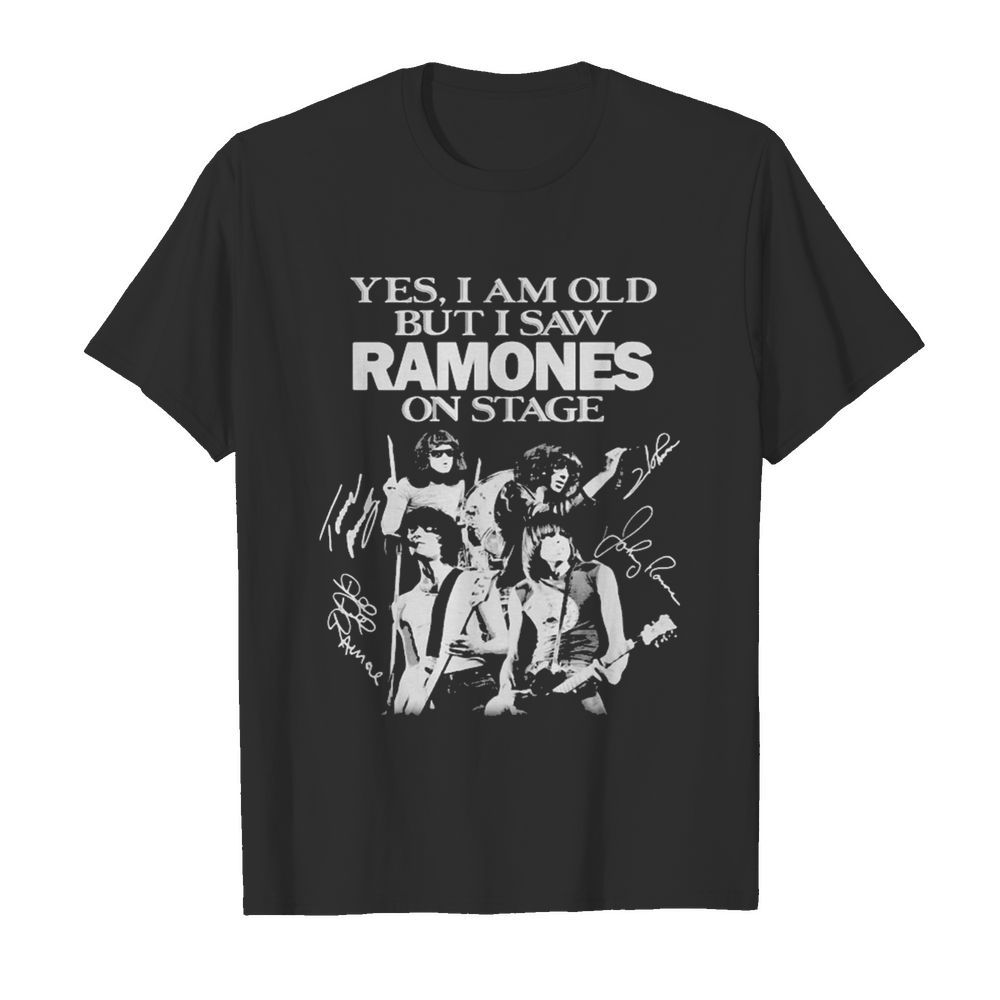 Yes I Am Old But I Saw Ramones On Stage Signatures shirt