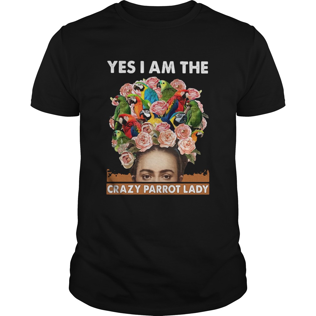 Yes I Am The Crazy Parrot Lady shirt