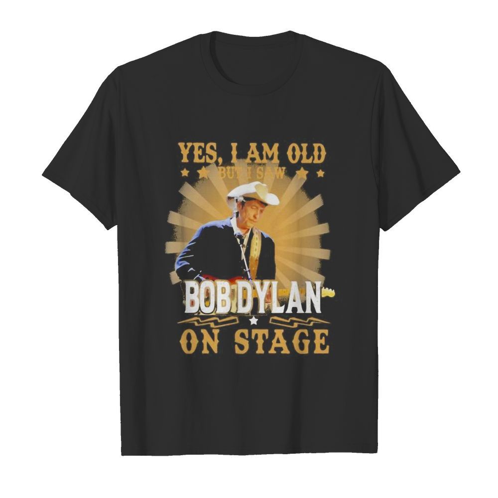 Yes i am old but i saw bob dylan on stage shirt