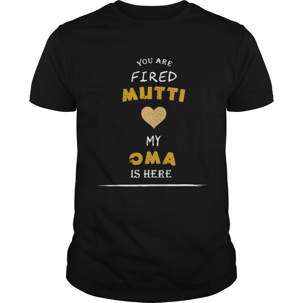 You Are Fired Mutti My Oma Is Here  Unisex