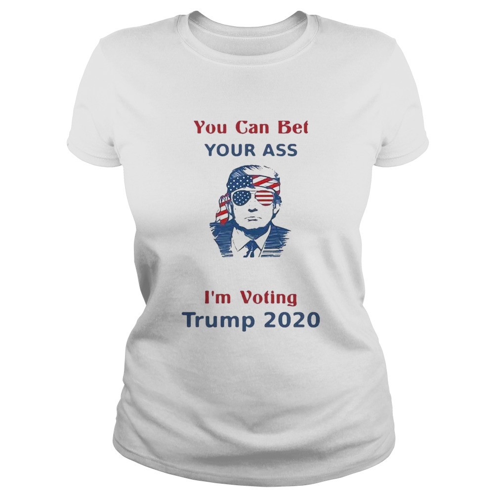 You Can Bet Your Ass merica Im Voting Trump 2020  Classic Ladies