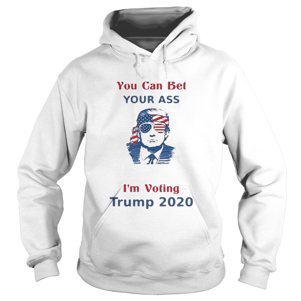 You Can Bet Your Ass merica Im Voting Trump 2020  Hoodie