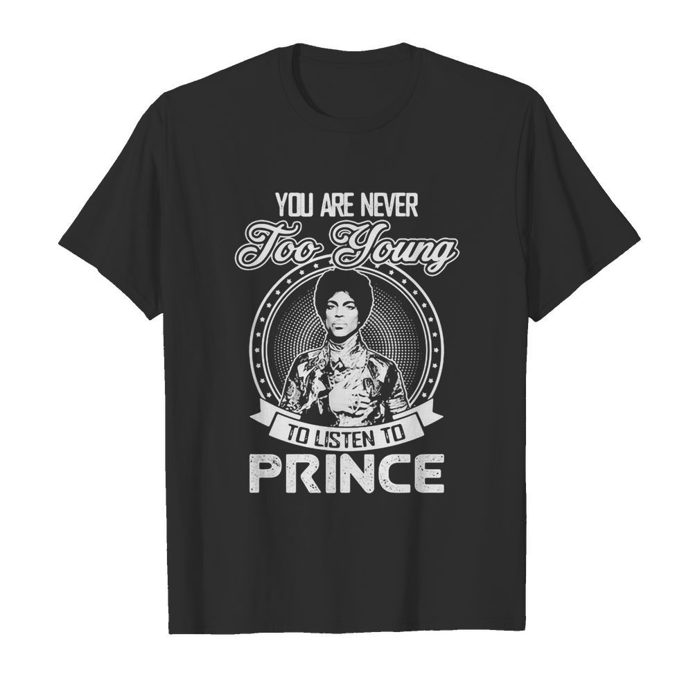 You are never too young to listen to prince shirt