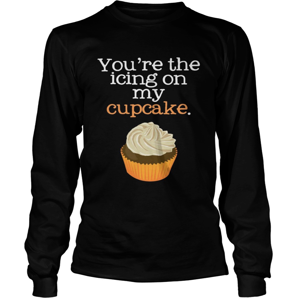 Youre The Icing On My Cupcake  Long Sleeve