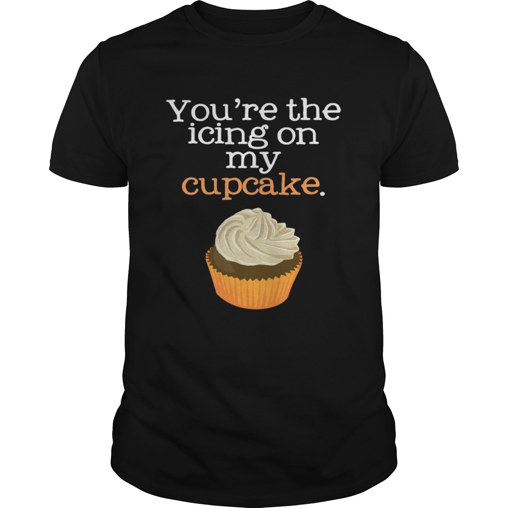 Youre The Icing On My Cupcake  Unisex