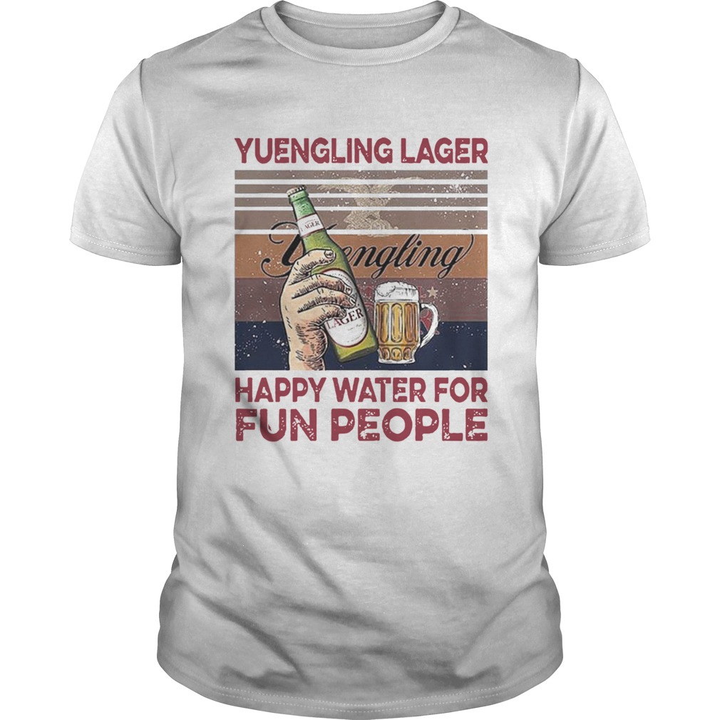 Yuengling Lager Happy Water For Fun People shirt