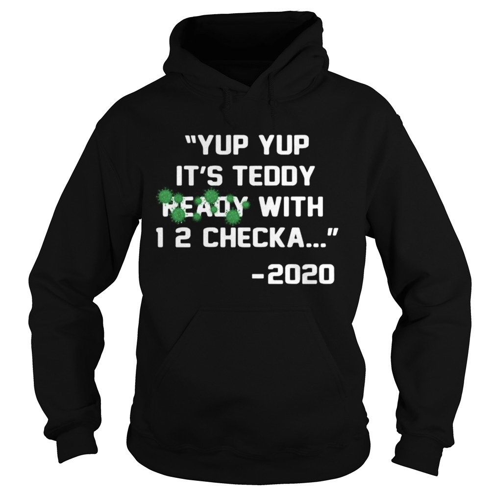 Yup its teddy ready with 1 2 checka 2020 covid19  Hoodie