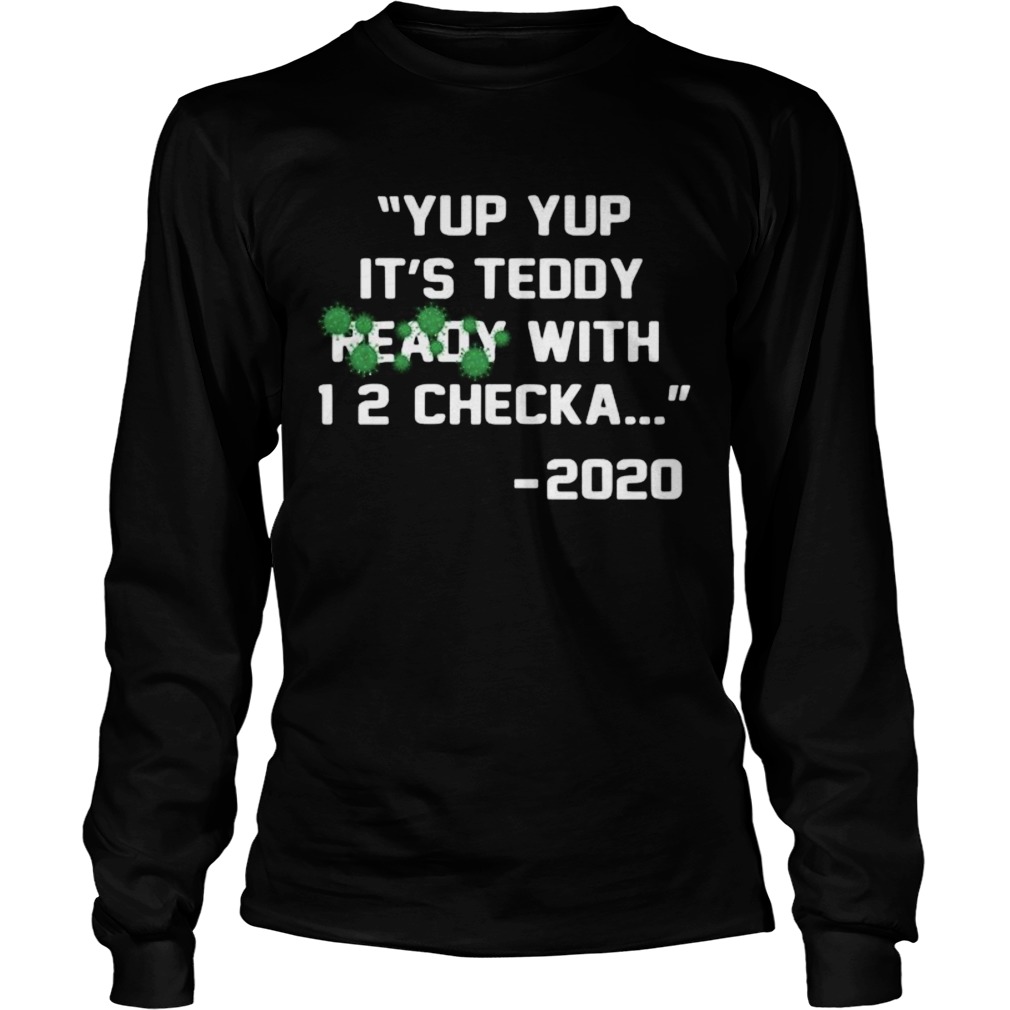 Yup its teddy ready with 1 2 checka 2020 covid19  Long Sleeve