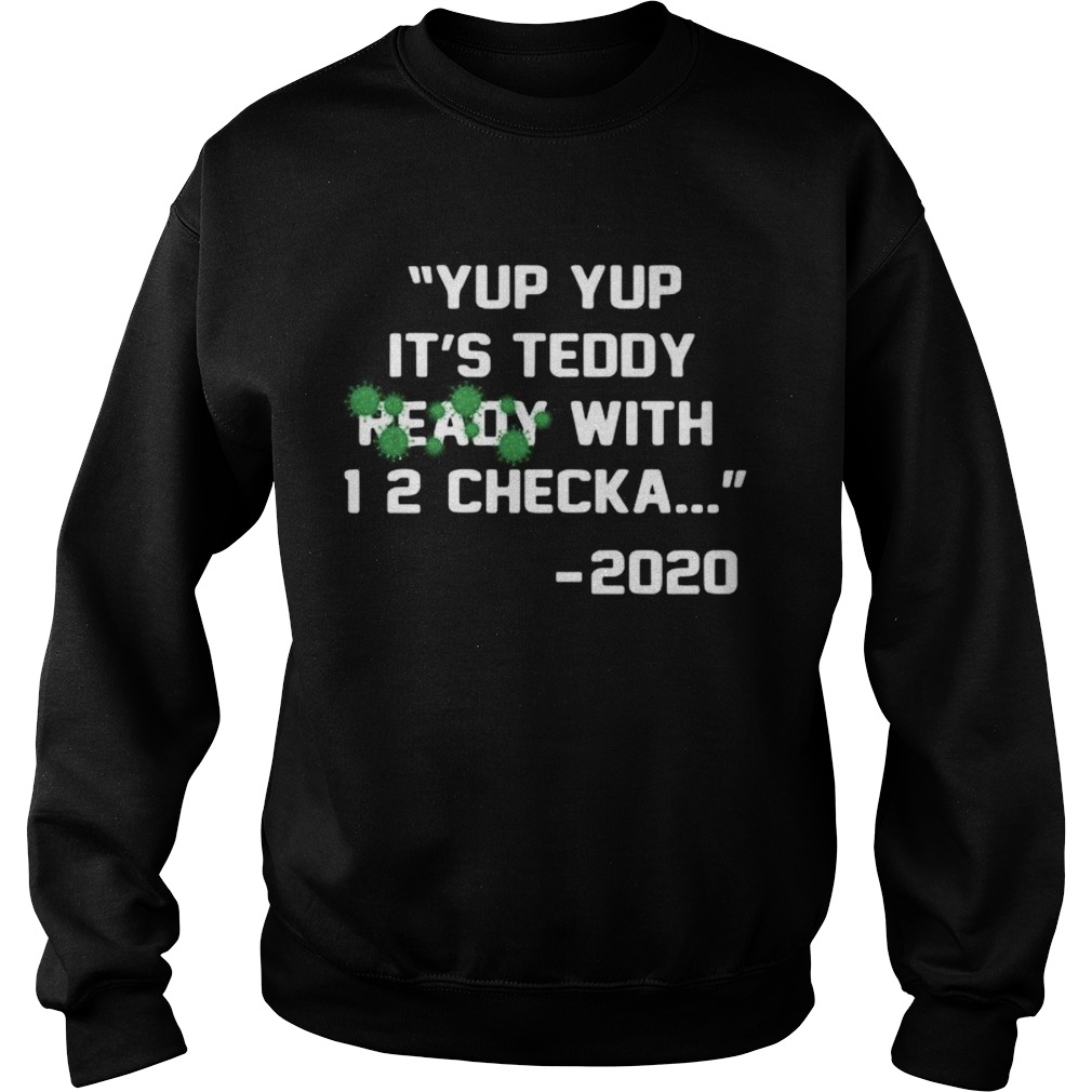 Yup its teddy ready with 1 2 checka 2020 covid19  Sweatshirt