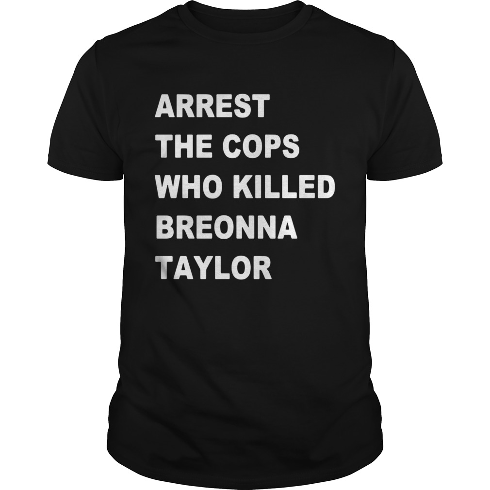 arrest the cops who killed Breonna Taylor shirt