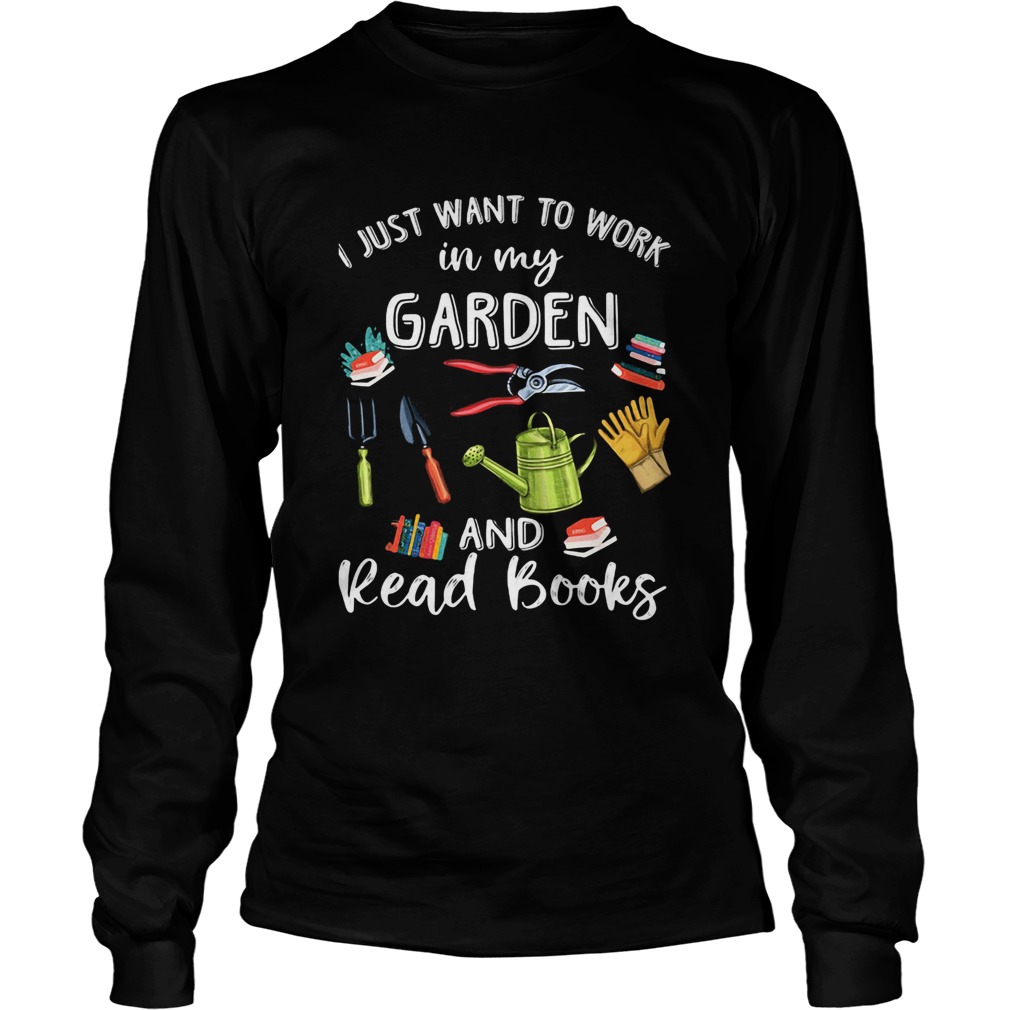 i just want to work in my garden and ready books  Long Sleeve