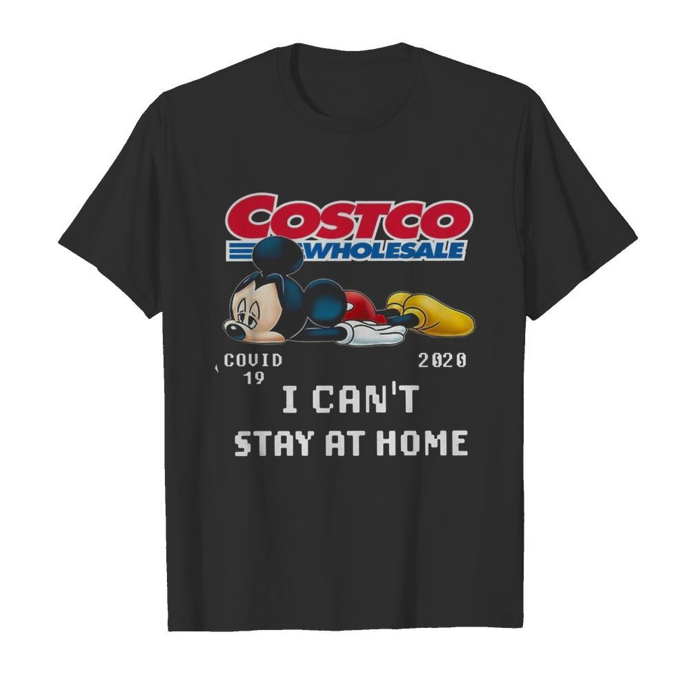 mickey Mouse Costco Wholesale Covid 19 2020 I Can’t Stay At Home shirt