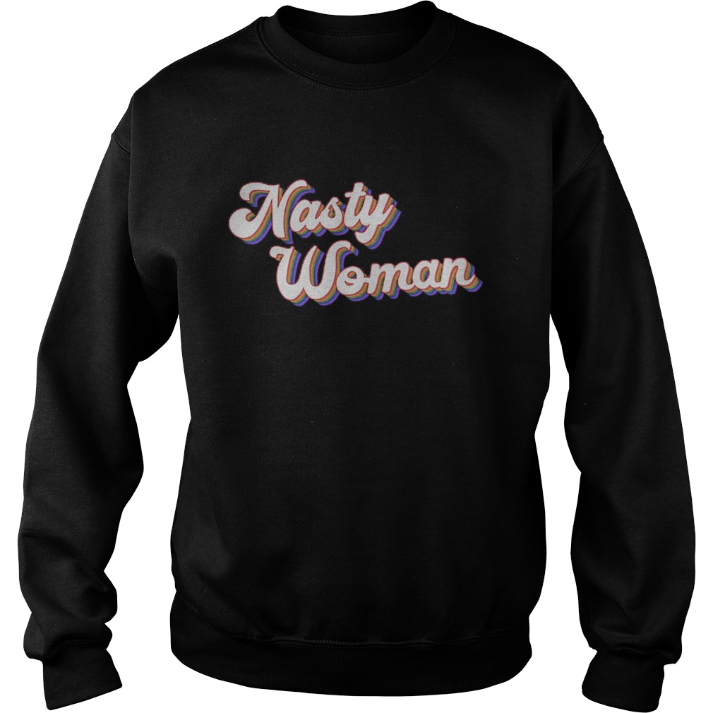 nasty woman 2020  Sweatshirt