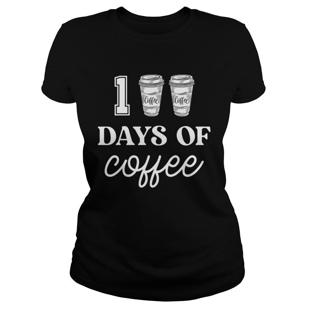 100 Days Of Coffee Funny Proud Teacher Quote School  Classic Ladies