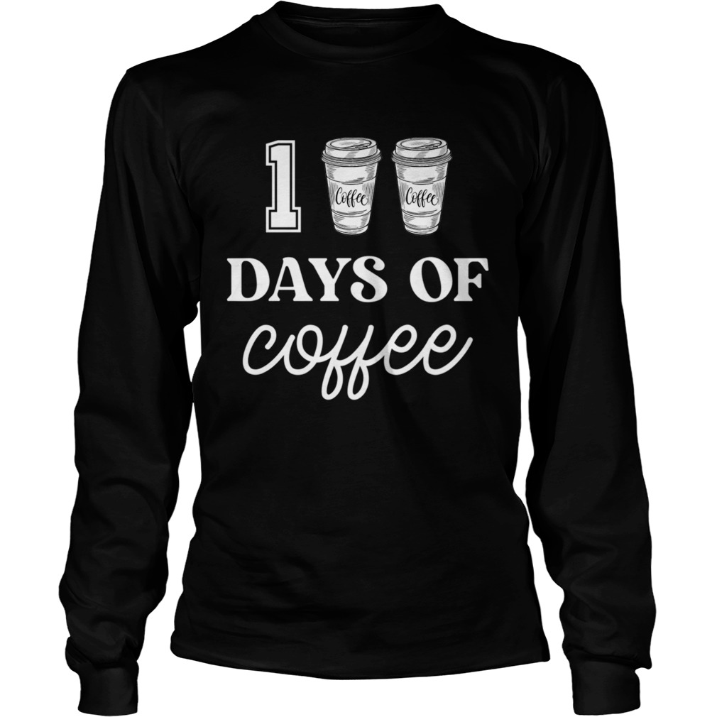 100 Days Of Coffee Funny Proud Teacher Quote School  Long Sleeve