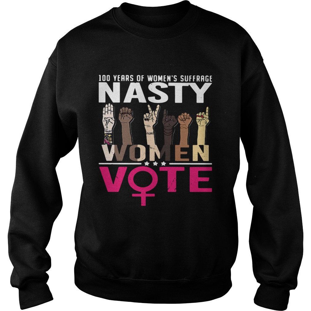 100 Years Of Womens Suffrage Nasty Women Vote  Sweatshirt