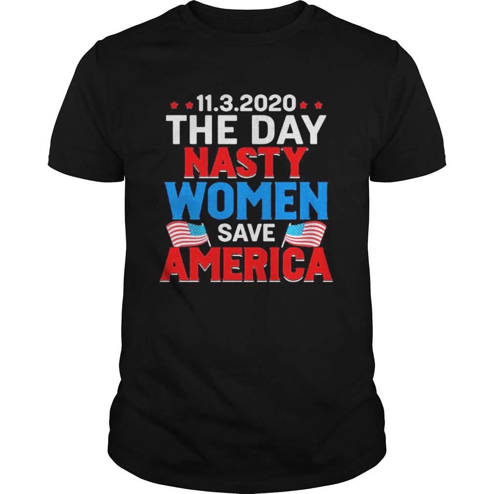 1132020 The Day Nasty Women Save America Flag Independence Day shirt