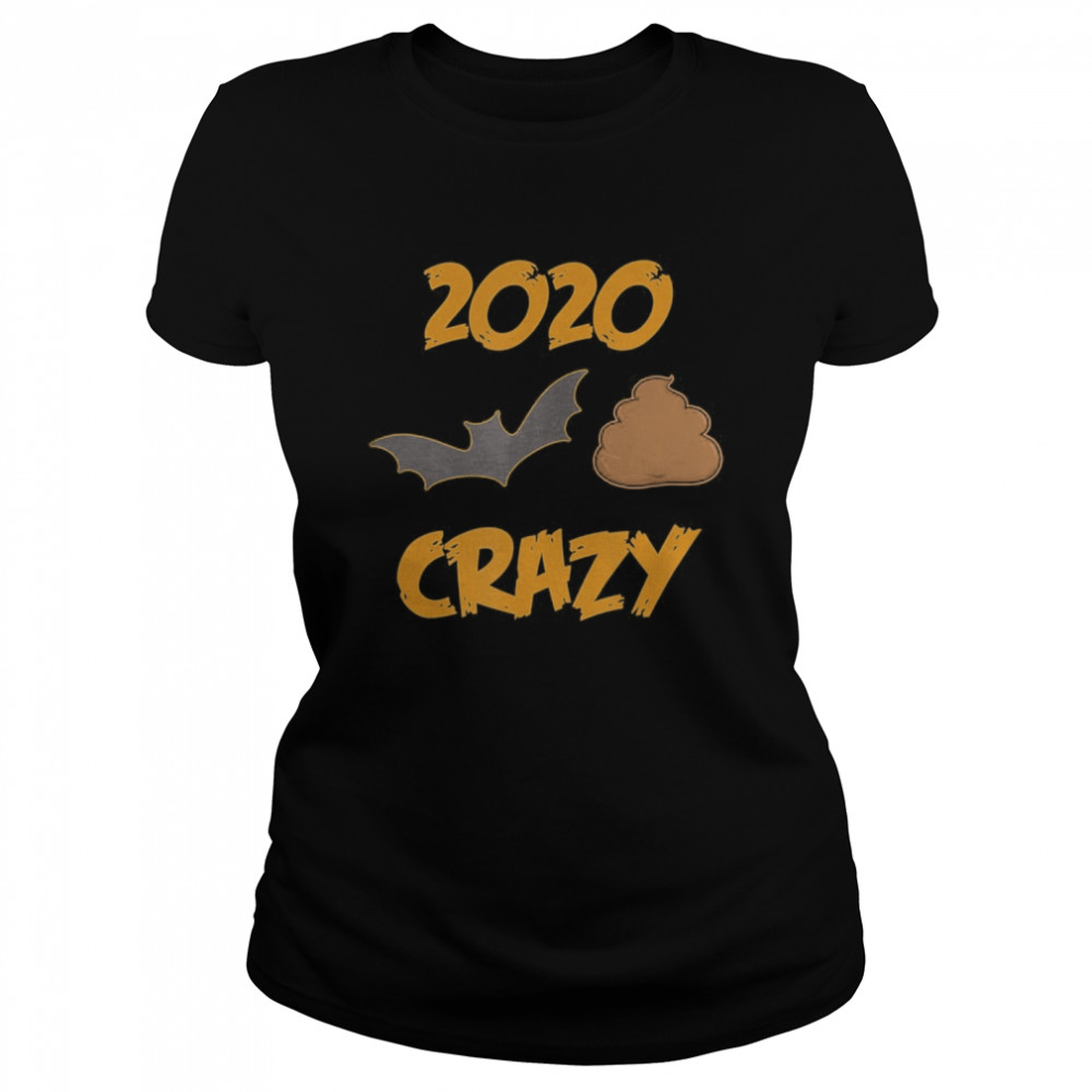 2020 Has Been Batshit Crazy  Classic Women's T-shirt