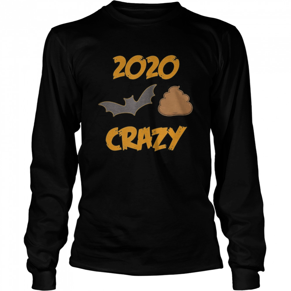 2020 Has Been Batshit Crazy  Long Sleeved T-shirt