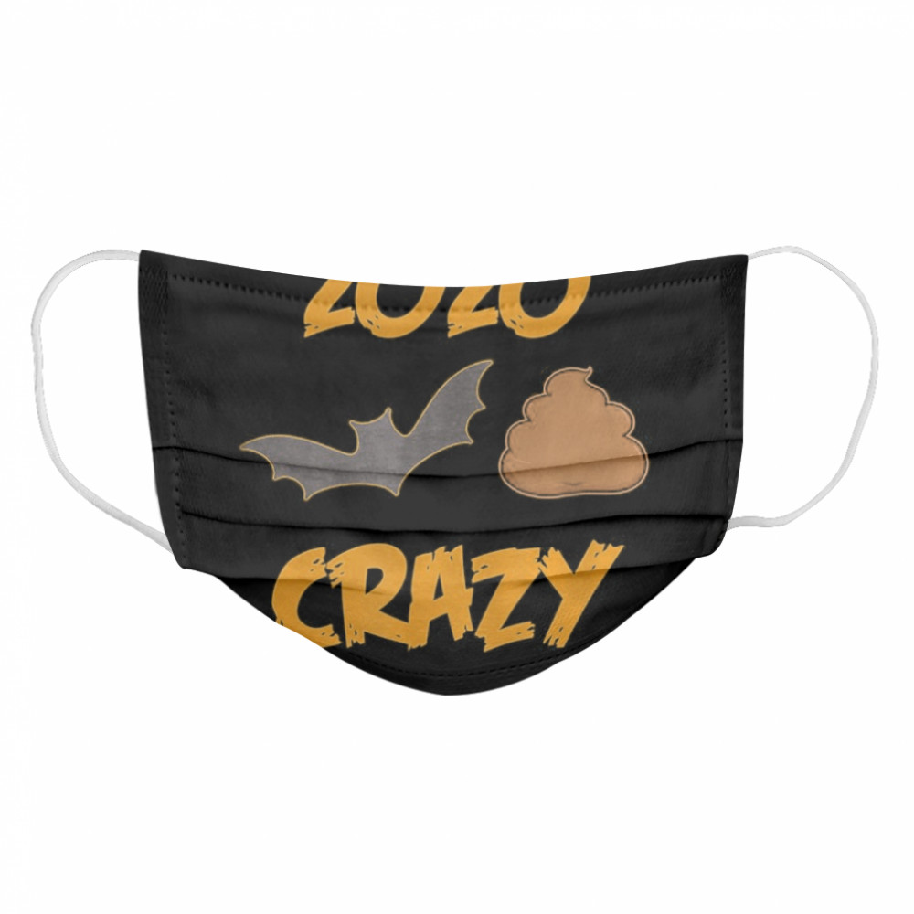 2020 Has Been Batshit Crazy  Cloth Face Mask