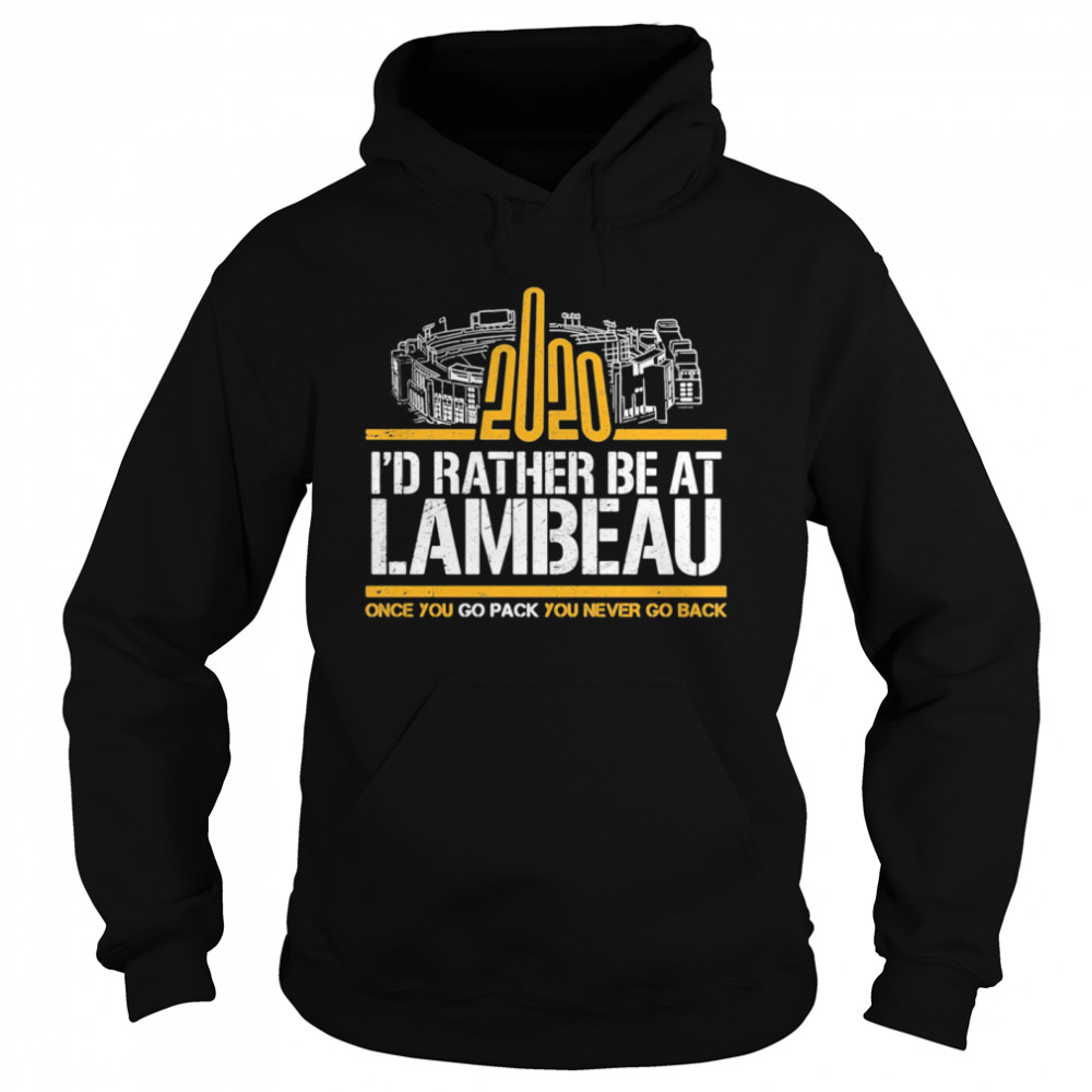 2020 I’d Rather Be At Lambeau Once You Go Pack You Never Go Back  Unisex Hoodie