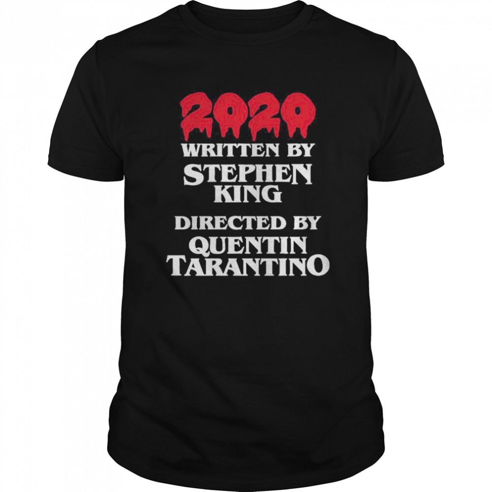 2020 Written By Stephen King Directed By Quentin Tarantino shirt