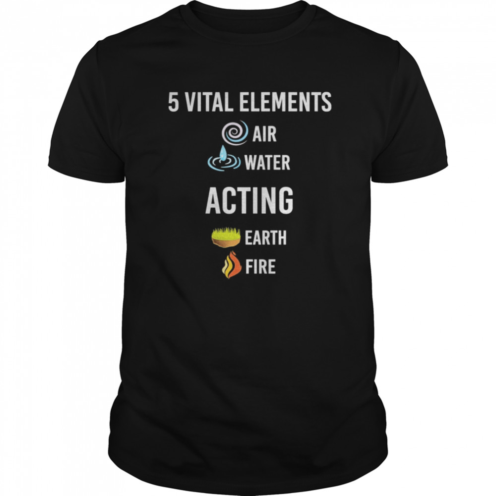 5 vital Elements air water Acting shirt