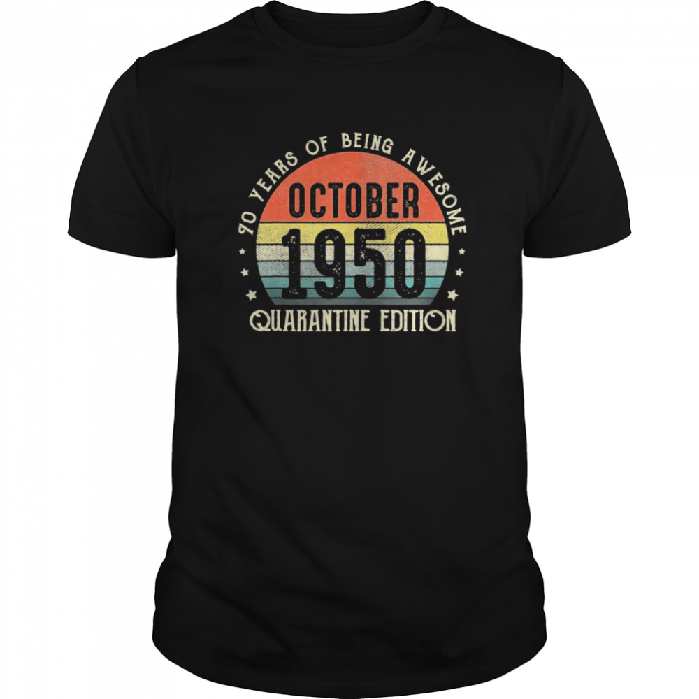 70th Birthday Gift Vintage Born In October 1950 Quarantine shirt