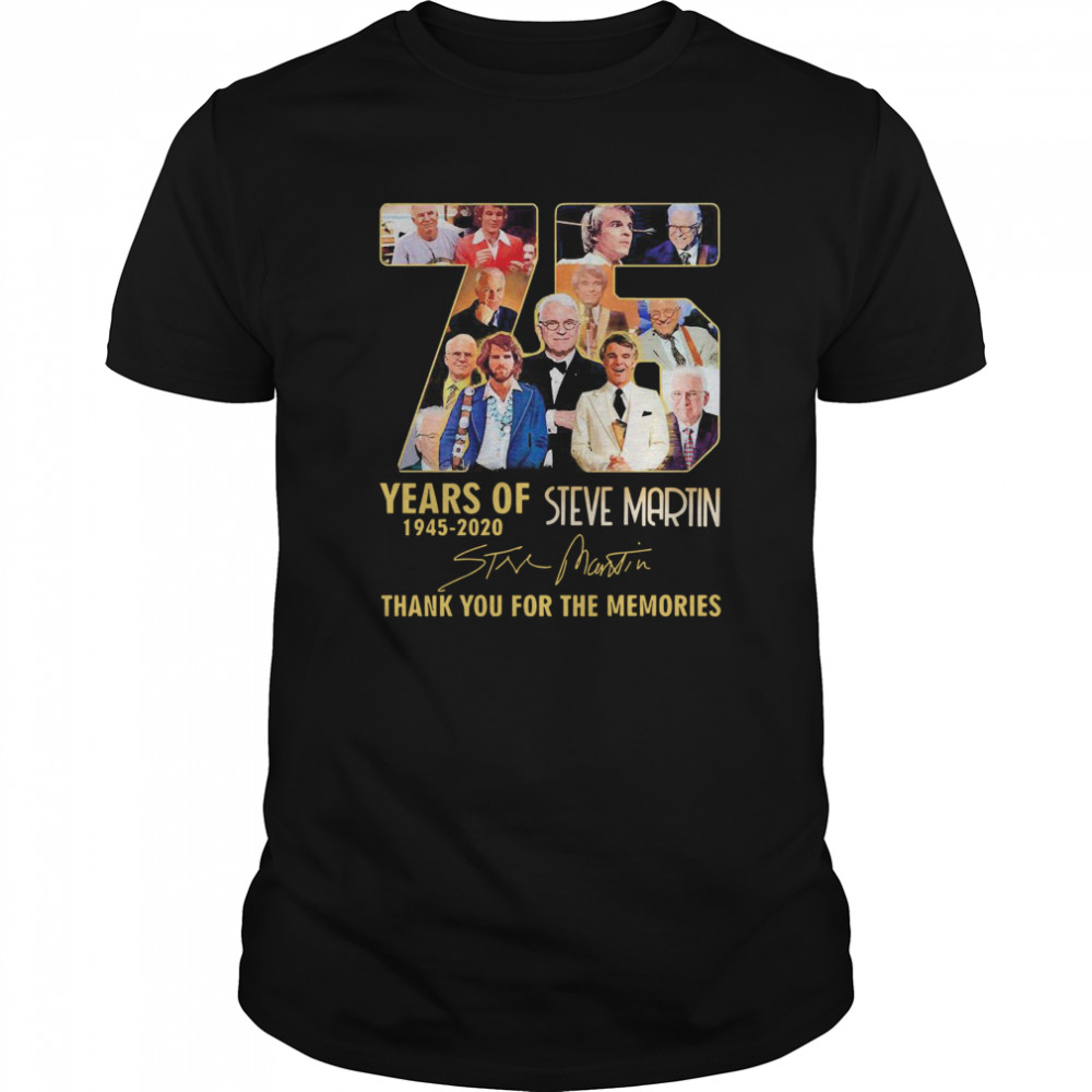 75 Years Of 1945 2020 Steve Martin Thank You For The Memories Signature shirt