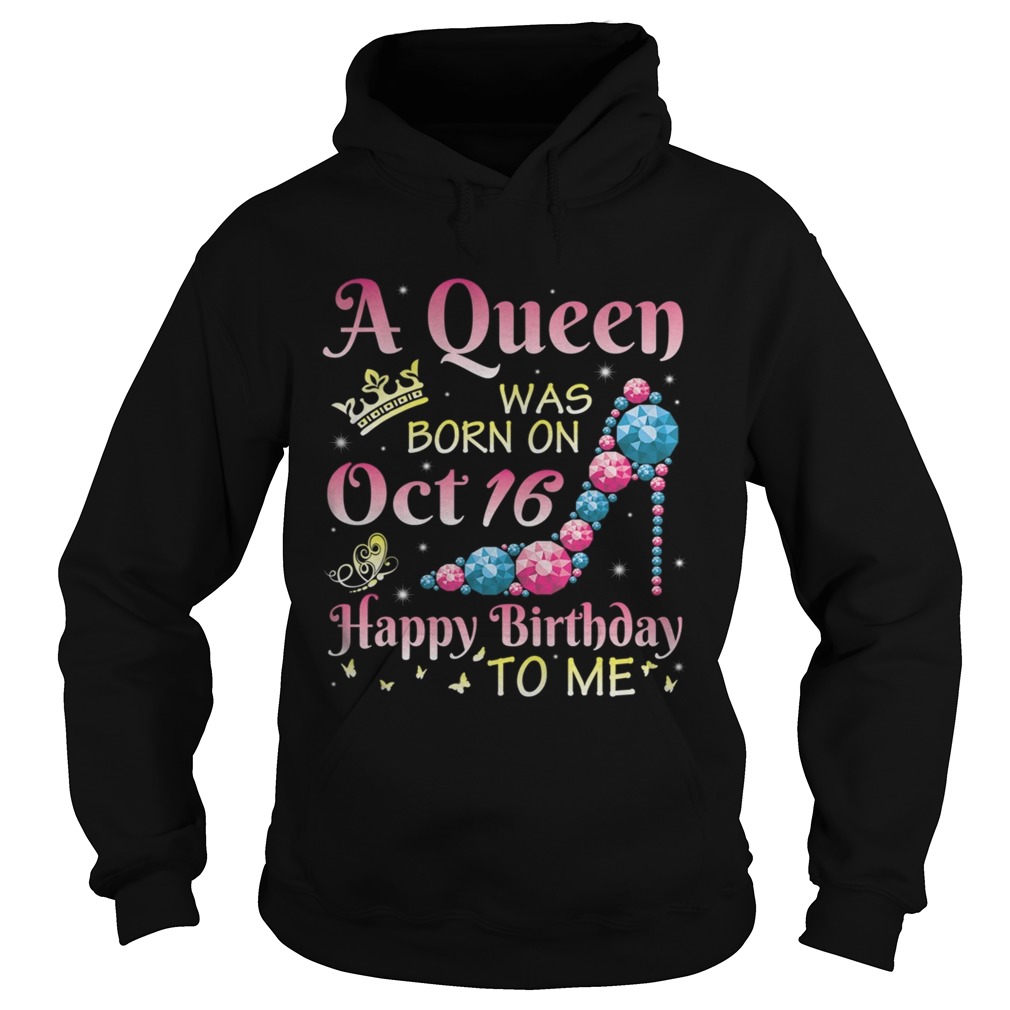 A Queen Was Born On October 16 Happy Birthday Me You Mommy  Hoodie