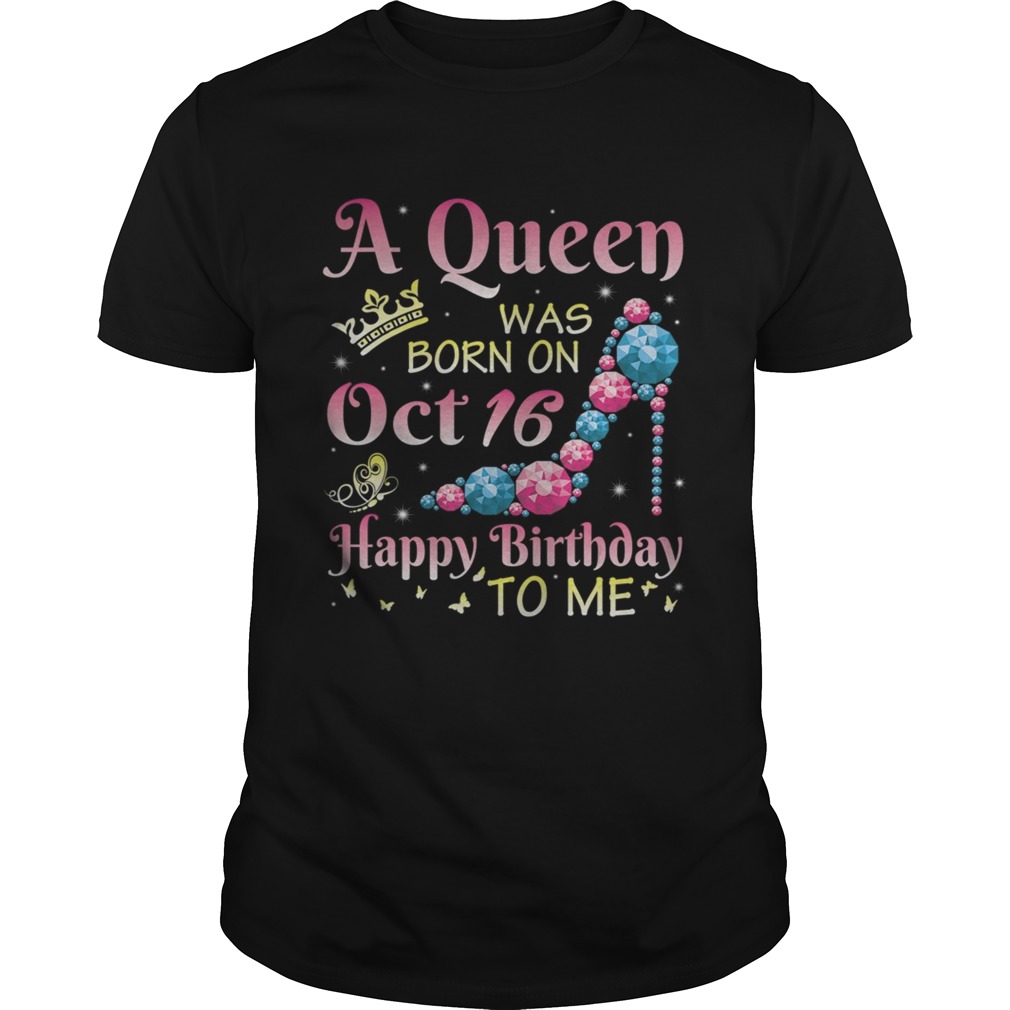 A Queen Was Born On October 16 Happy Birthday Me You Mommy  Unisex