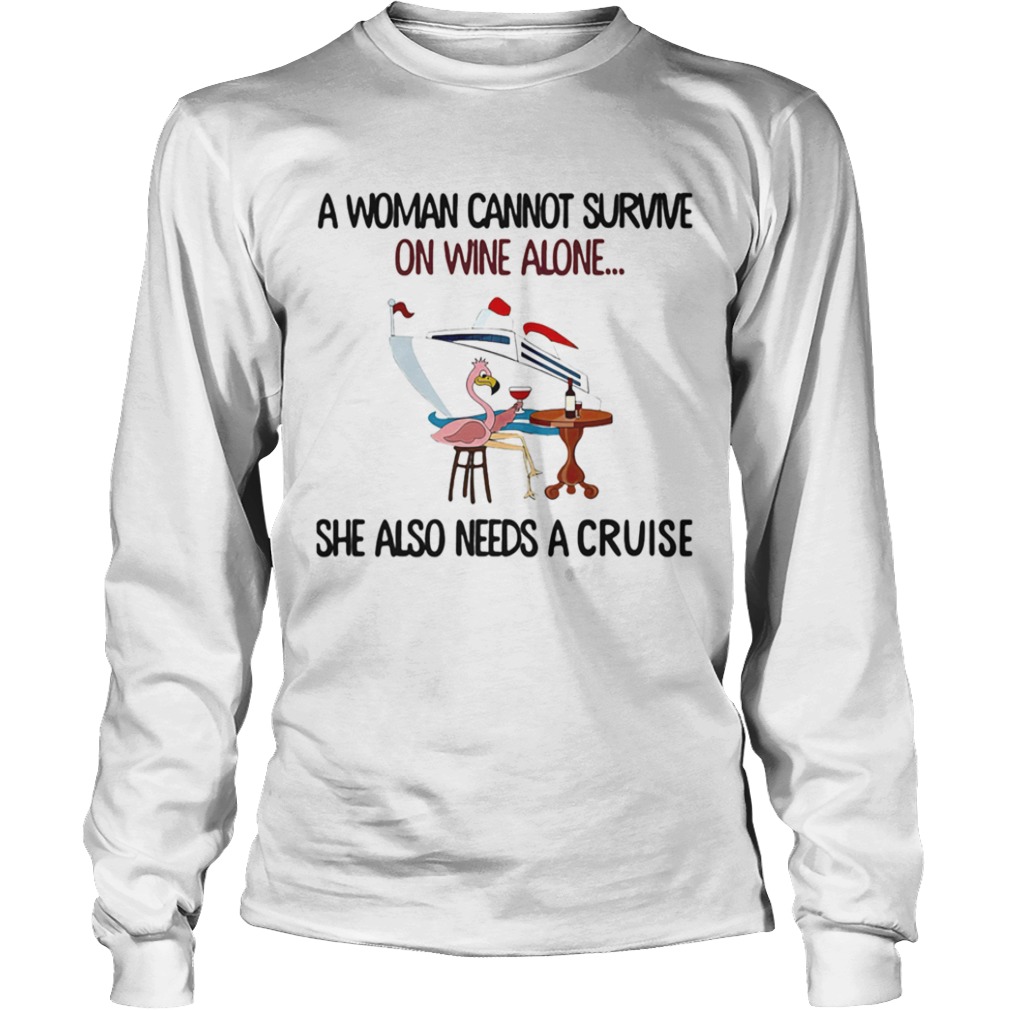 A Woman Cannot Survive On Wine Alone She Also Needs A Cruise Flamingo  Long Sleeve