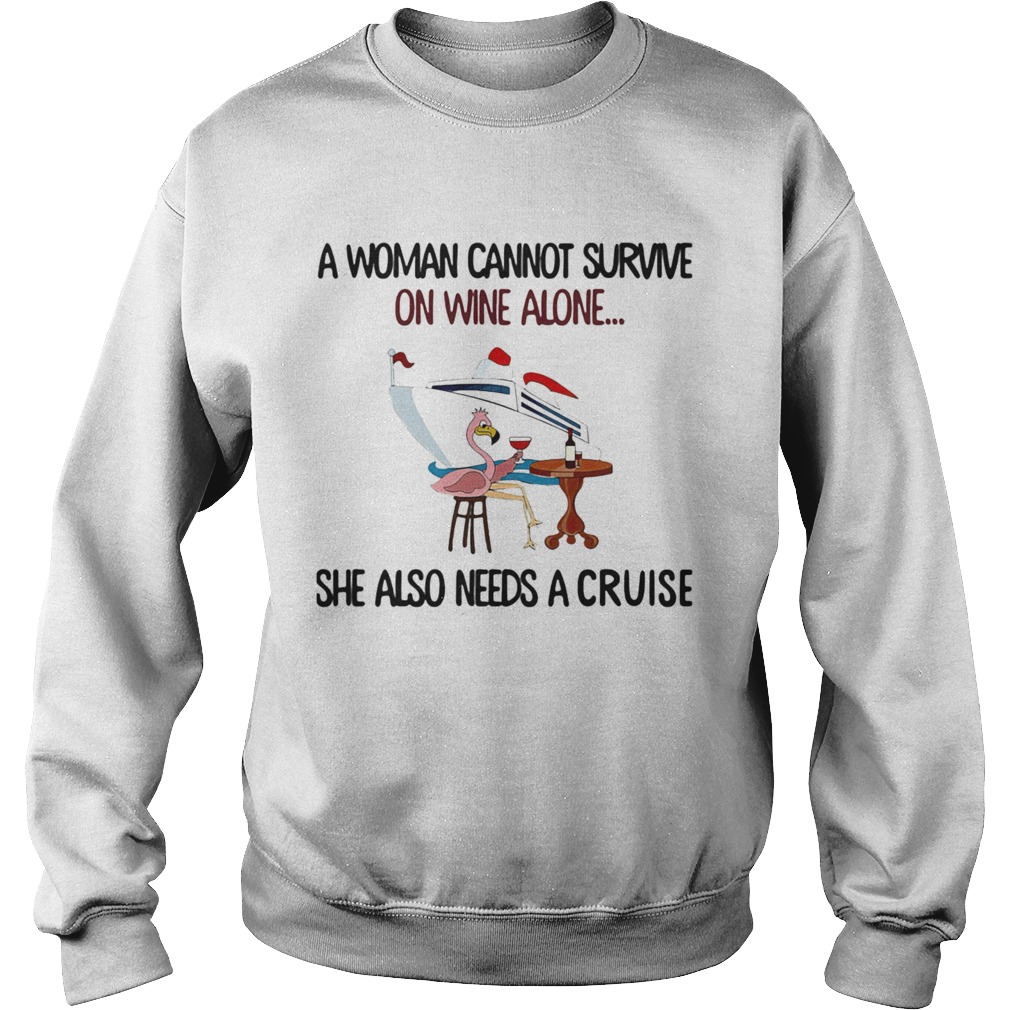 A Woman Cannot Survive On Wine Alone She Also Needs A Cruise Flamingo  Sweatshirt