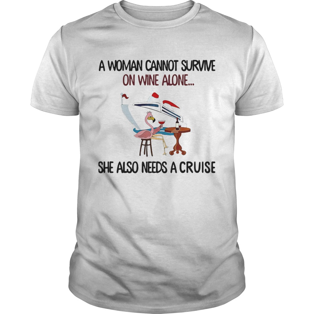 A Woman Cannot Survive On Wine Alone She Also Needs A Cruise Flamingo  Unisex