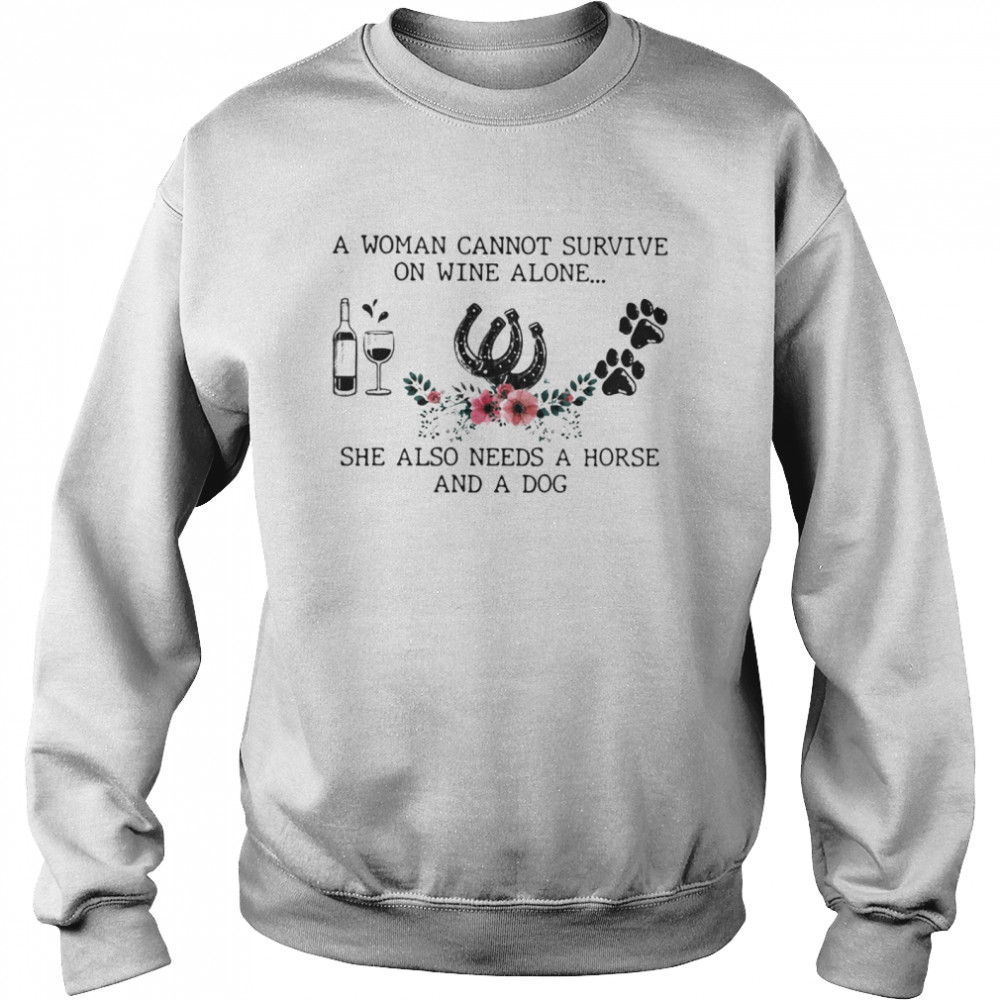 A Woman Cannot Survive On Wine Alone She Also Needs A Horse And A Dog  Unisex Sweatshirt