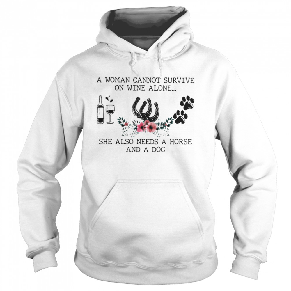 A Woman Cannot Survive On Wine Alone She Also Needs A Horse And A Dog  Unisex Hoodie