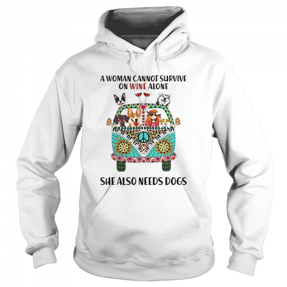 A Woman Cannot Survive On Wine Alone She Also Needs Dogs  Unisex Hoodie