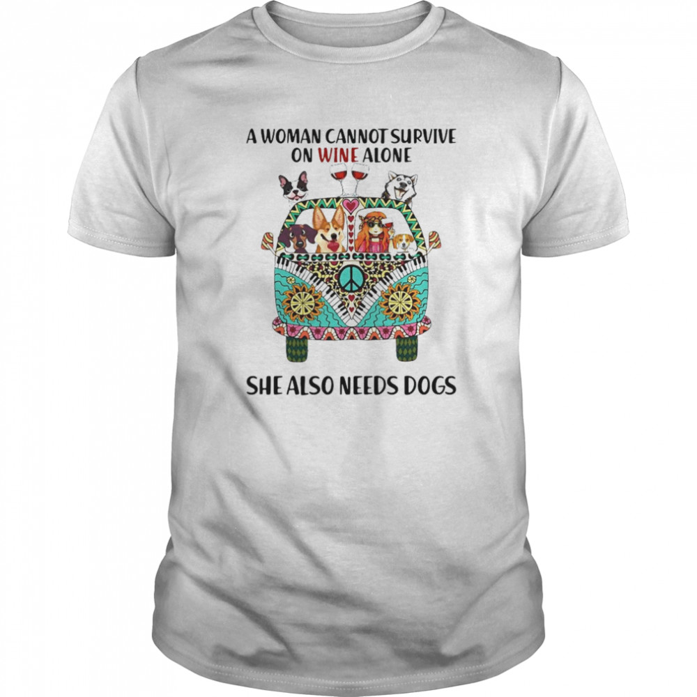 A Woman Cannot Survive On Wine Alone She Also Needs Dogs  Classic Men's T-shirt