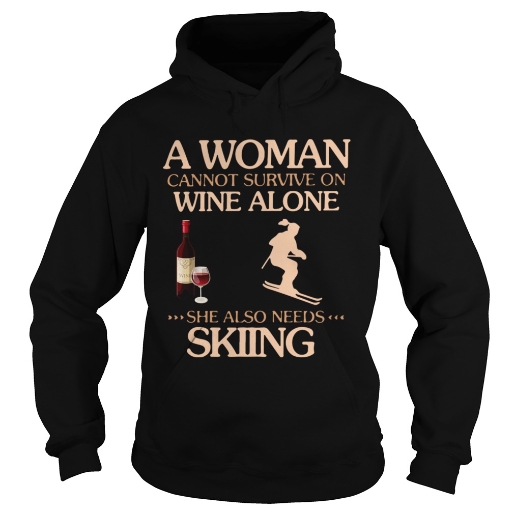 A Woman Cannot Survive On Wine Alone She Also Needs To Go Skiing  Hoodie