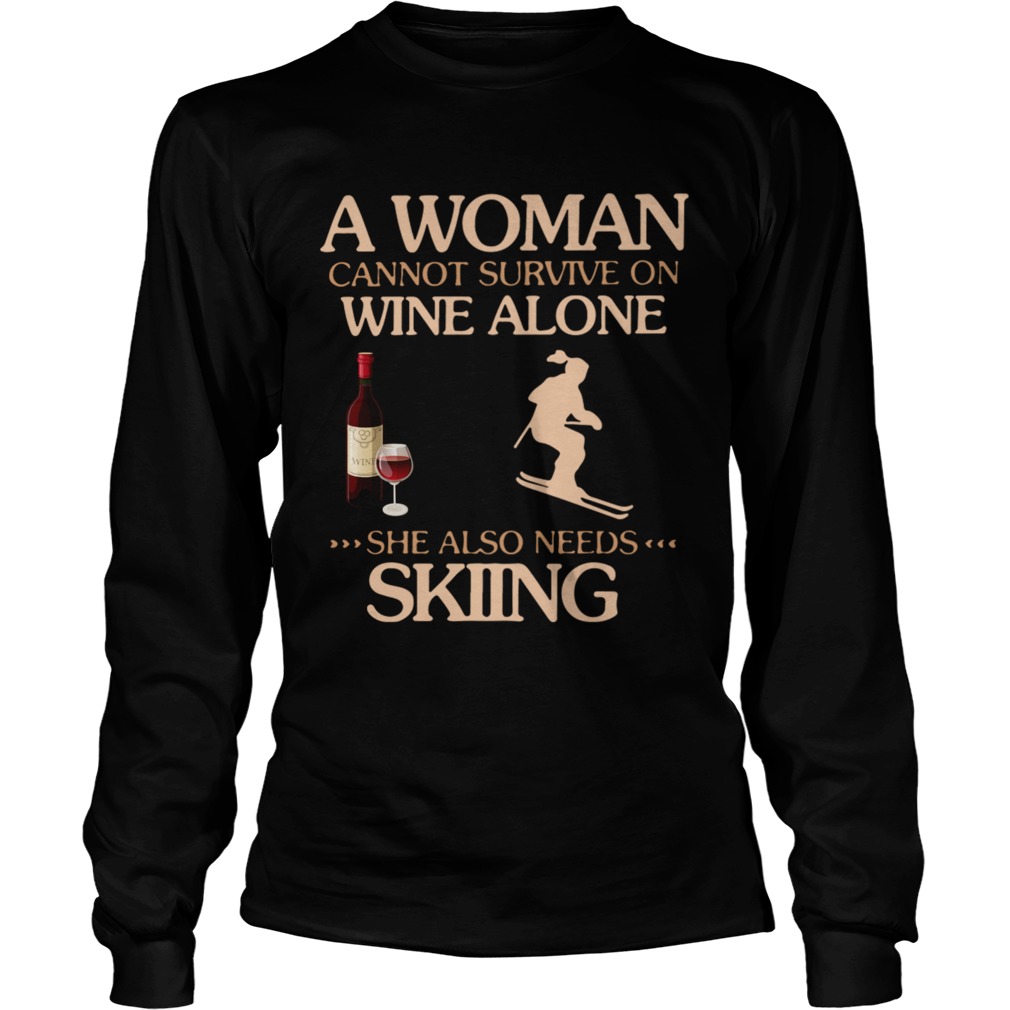 A Woman Cannot Survive On Wine Alone She Also Needs To Go Skiing  Long Sleeve