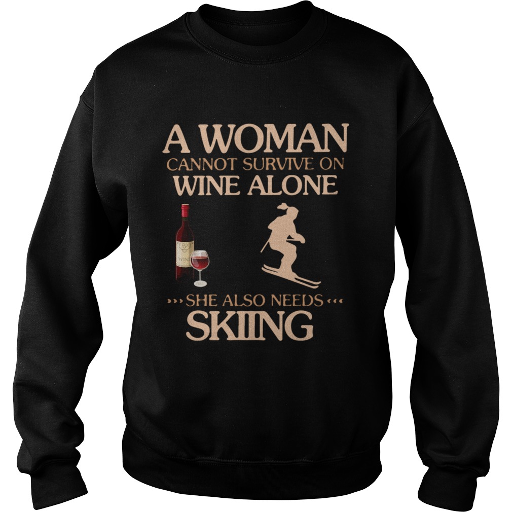 A Woman Cannot Survive On Wine Alone She Also Needs To Go Skiing  Sweatshirt