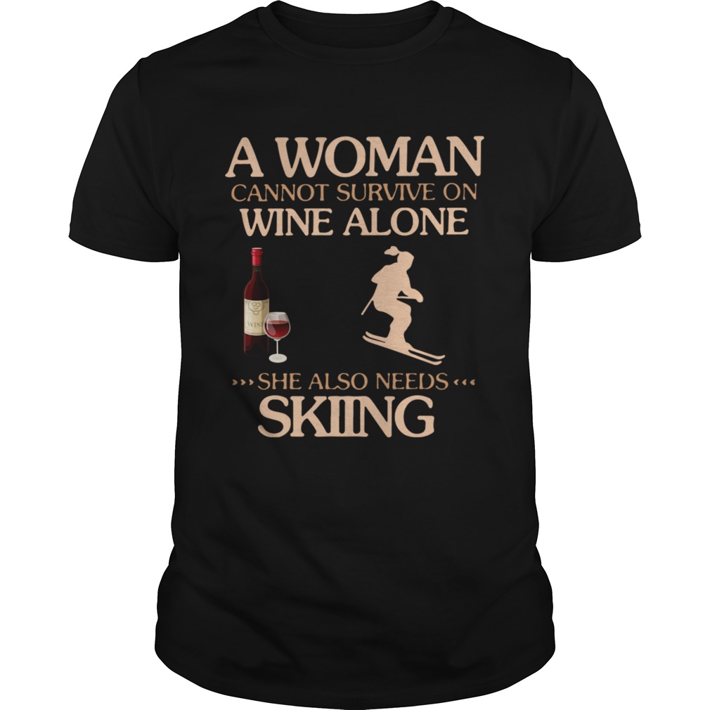 A Woman Cannot Survive On Wine Alone She Also Needs To Go Skiing  Unisex