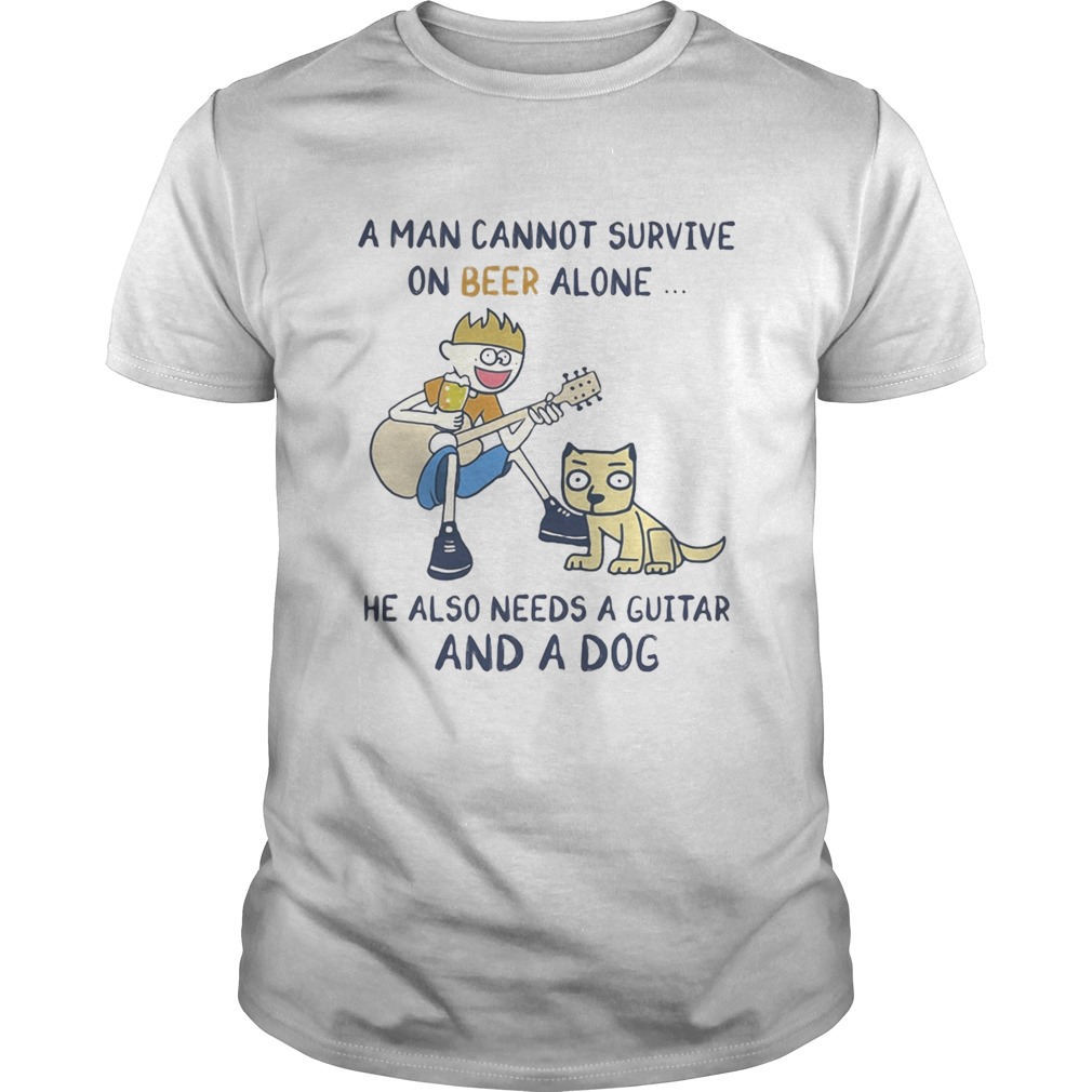 A man cannot survive on beer alone he also needs a guitar and fishing shirt