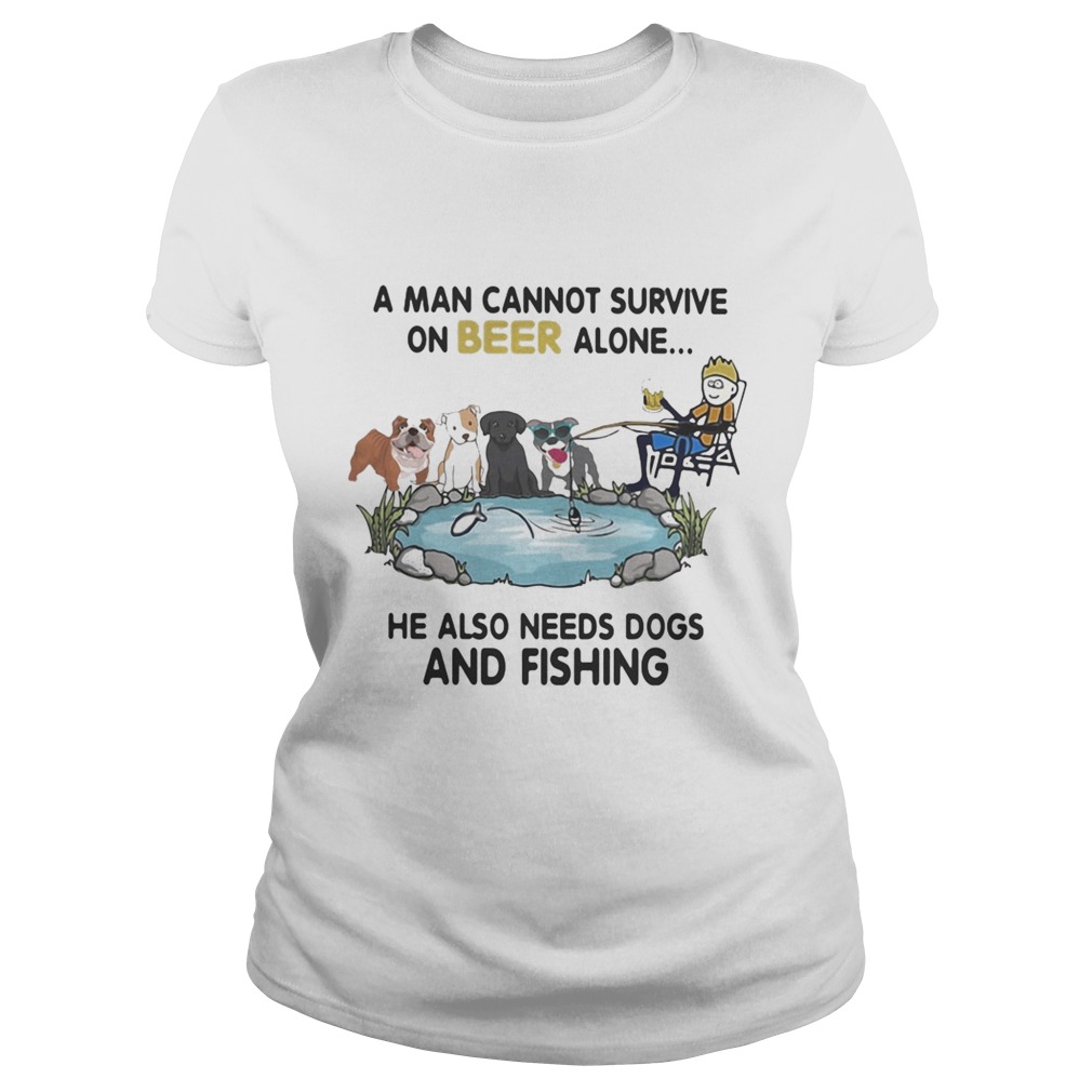 A man cannot survive on beer alone he also needs dogs and fishing  Classic Ladies