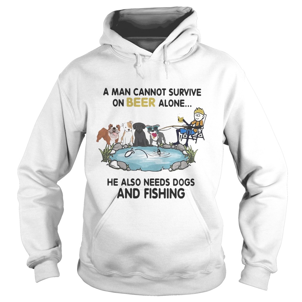 A man cannot survive on beer alone he also needs dogs and fishing  Hoodie