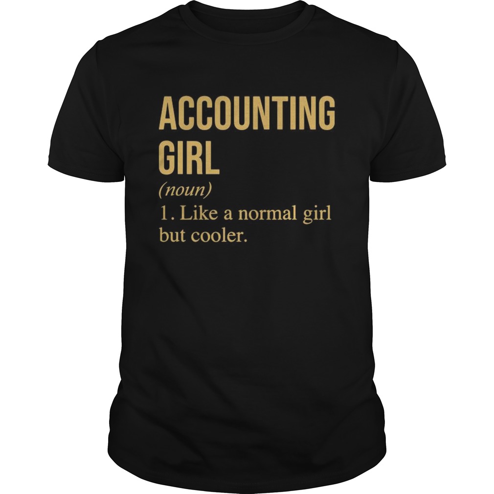 Accounting Girl Like A Normal Girl But Cooler shirt