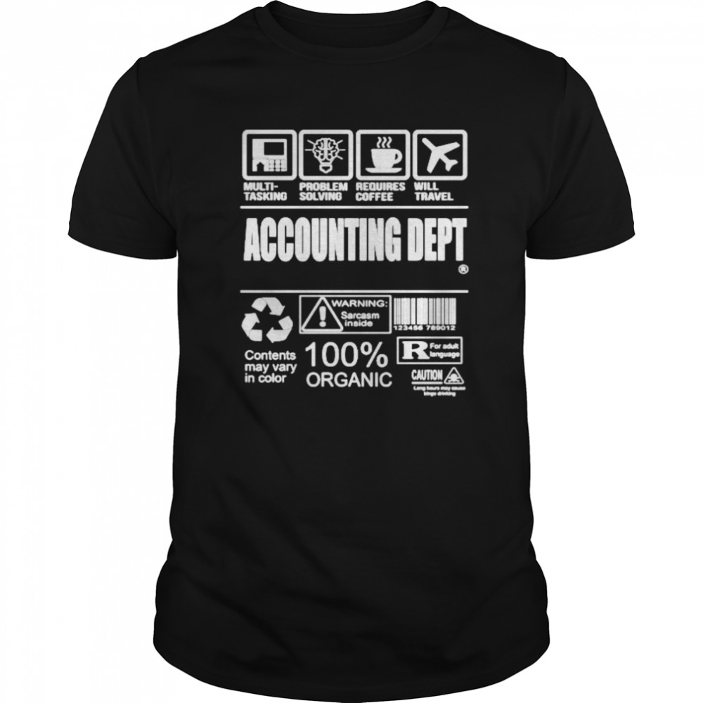 Accounting dept multi tasking problem solving requires coffee will travel warning sarcasm inside 100% organic shirt